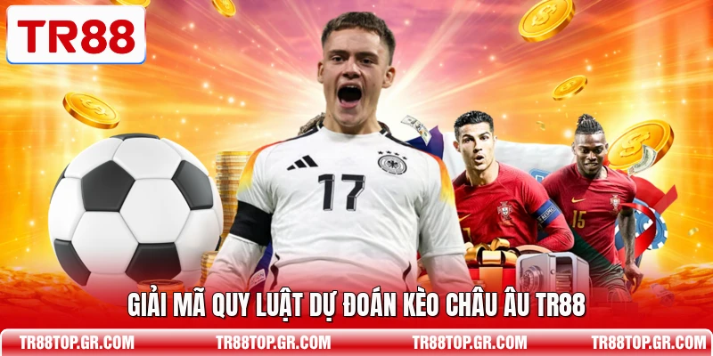 Giải mã quy luật dự đoán kèo châu Âu TR88